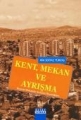 Kent, Mekan ve Ayrışma Kentsel Mekanda Ayrışma Dinamikleri