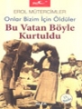 Onlar Bizim İçin Öldüler - Bu Vatan Böyle Kurtuldu