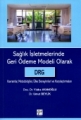  Sağlık İşletmelerinde Geri Ödeme Modeli Olarak Drg