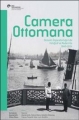 Camera Ottomana & Osmanlı İmparatorluğu'nda Fotoğraf ve Modernite 1840-1914