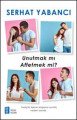 Unutmak mı Affetmek mi?