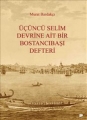 Üçüncü Selim Devrine Ait Bir Bostancıbaşı Defteri
