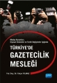 Medya Kuramları, Siyasal Sistemler Ve Tarihi Değişimler Işığında - Türkiye’de Gazetecilik Mesleği