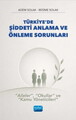 Türkiye’de ŞİDDETİ ANLAMA VE ÖNLEME SORUNLARI - “Aileler”, “Okullar” ve “Kamu Yöneticileri”