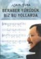 Beraber Yürüdük Biz Bu yollarda