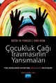 Çocukluk Çağı Travmasının Yansımaları