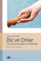 Biz ve Onlar: Hayvanlarla Bağımızı Anlamak