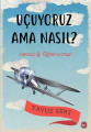 Uçuyoruz Ama Nasıl? Havacılığı Öğreniyoruz!