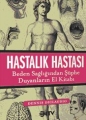 Hastalık Hastası & Beden Sağlığından Şüphe Duyanların El Kitabı