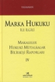Marka Hukuku ile İlgili Makaleler Hukuki Mütalaalar Bilirkişi Raporları IV