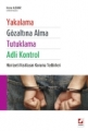 Yakalama, Gözaltına Alma, Tutuklama ve Adli Kontrol