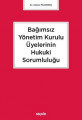 BAĞIMSIZ YÖNET.KURUL.ÜYELERİNİN HUKUKİ SORUMLULUĞU
