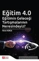 Eğitim 4.0 - Eğitimin Geleceği Tartışmalarının Neresindeyiz?