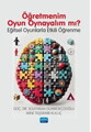 Öğretmenim Oyun Oynayalım mı? (Eğitsel Oyunlarla Etkili Öğrenme)