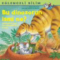 Bu Dinozorun İsmi Ne? – Eğlenceli bilim