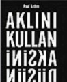 Aklını Kullan Aksini Düşün