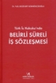 Türk İş Hukukunda Belirli Süreli İş Sözleşmesi