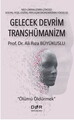 Gelecek Devrim Transhümanizm - Ölümü Öldürmek