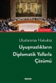 UYUŞMAZLIKLARIN DİPLOMATİK YOLLARLA ÇÖZÜMÜ
