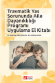 Travmatik Yas Sorununda Aile Dayanıklılığı Programı Uygulama El Kitabı