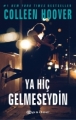  Ya Hiç Gelmeseydin