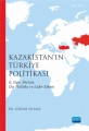 Kazakistan’ın Türkiye Politikası İç Yapı, Söylem, Dış Politika Ve Lider Etkeni