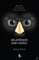 Bildiğimiz Gibi Değil!