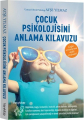 ÇOCUK PSİKOLOJİSİNİ ANLAMA KILAVUZU