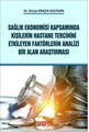 Sağlık Ekonomisi Kapsamında Kişilerin Hastane Tercihini Etkileyen Faktörlerin Analizi Bir Alan Araştırması