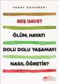 Beş Davet - Ölüm, Hayatı Dolu Dolu Yaşamayı Nasıl Öğretir?