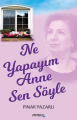 Ne Yapayım Anne Sen Söyle