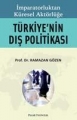 İmparatorluktan Küresel Aktörlüğe Türkiye'nin Dış Politikası