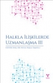 Halkla İlişkilerde Uzmanlaşma - III