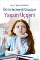 Üstün Yetenekli Çocuğun Yaşam Üçgeni