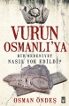 Vurun Osmanlı'ya & Bir Medeniyet Nasıl Yok Edildi?