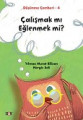 Çalışmak mı Eğlenmek mi?
