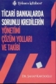 Ticari Bankalarda Sorunlu Kredilerin Yönetimi Çözüm Yolları ve Takibi