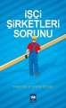  İşçi Şirketleri Sorunu