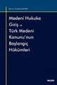 Medeni Hukuka Giriş ve Türk Medeni Kanunu'nun Başlangıç Hükümleri
