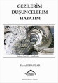 Gezilerim Düşüncelerim Hayatım