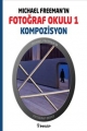 Michael Freeman'ın Fotoğraf Okulu 1 & Kompozisyon