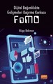 Dijital Bağımlılıkta Gelişmeleri Kaçırma Korkusu (FoMO)