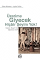 Üzerime Giyecek Hiçbir Şeyim Yok! Giysi: Keyif mi İşkence mi?