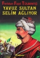 Yavuz Sultan Selim Ağlıyor