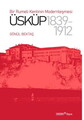 Bir Rumeli Kentinin Modernleşmesi: Üsküp 1839-1912