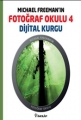 Michael Freeman'ın Fotoğraf Okulu 4 & Dijital Kurgu