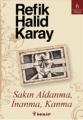Sakın Aldanma, İnanma, Kanma