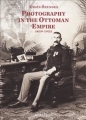 Photography in the Ottoman Empire 1839-1923