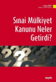 SINAİ MÜLKİYET KANUNU NELER GETİRDİ?