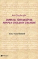 Ana Çizgileriyle Osmanlı Türkçesinde Arapça Etkilerin Grameri